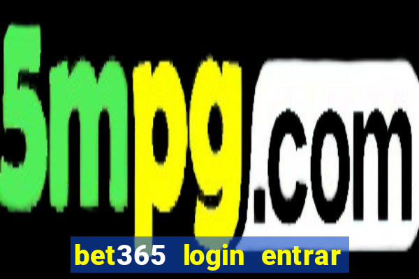 bet365 login entrar agora direto